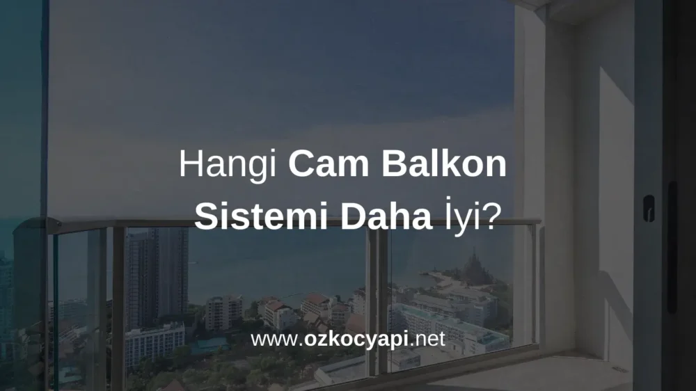 Hangi Cam Balkon Sistemi Daha İyi