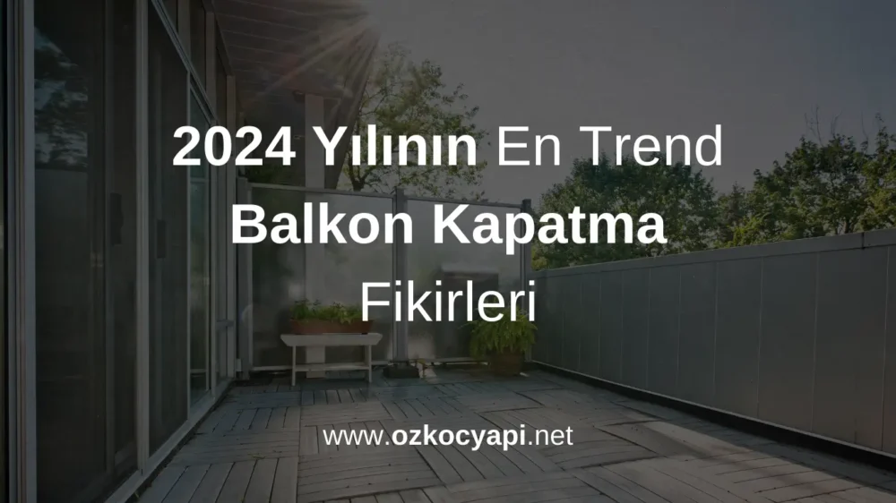 2024 Yılının En Trend Balkon Kapatma Fikirleri görseli